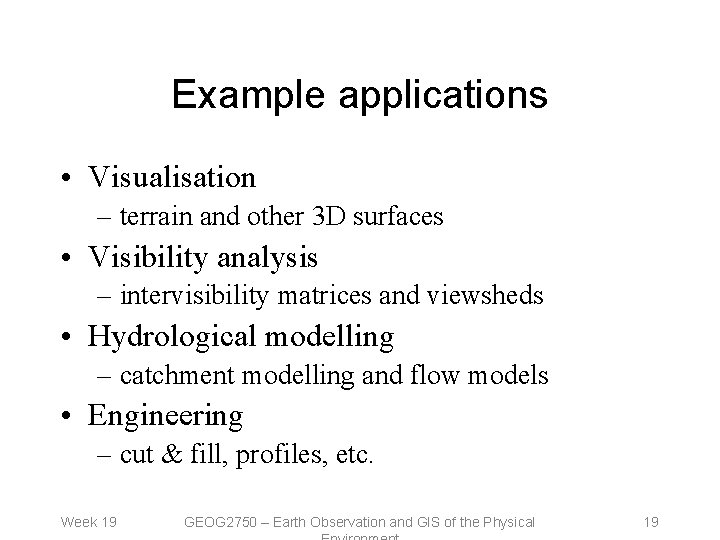 Example applications • Visualisation – terrain and other 3 D surfaces • Visibility analysis