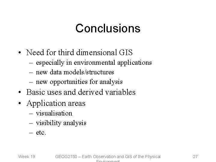 Conclusions • Need for third dimensional GIS – especially in environmental applications – new