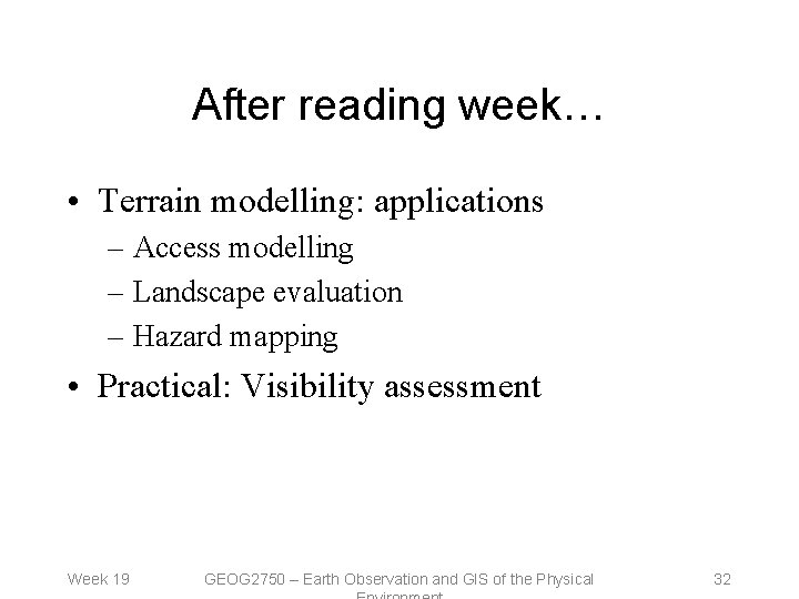 After reading week… • Terrain modelling: applications – Access modelling – Landscape evaluation –
