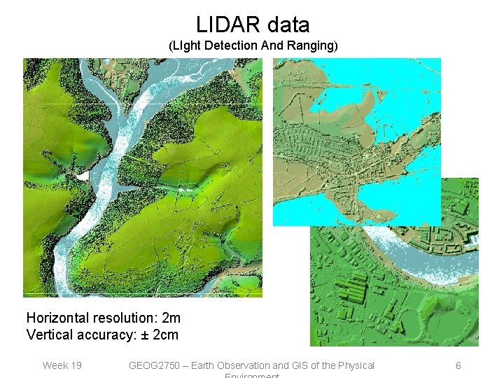 LIDAR data (LIght Detection And Ranging) Horizontal resolution: 2 m Vertical accuracy: ± 2