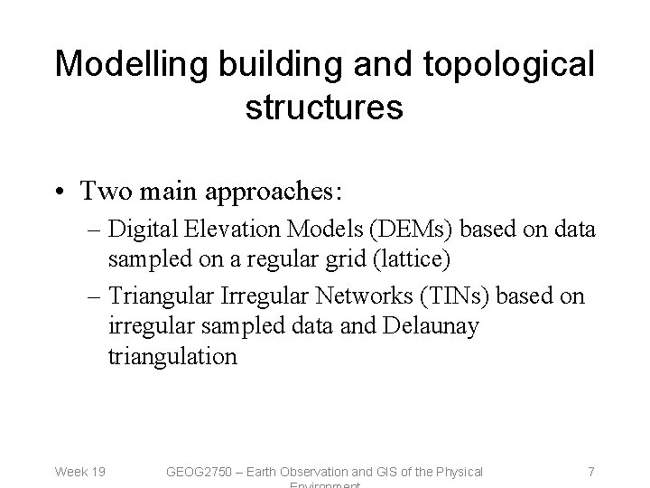 Modelling building and topological structures • Two main approaches: – Digital Elevation Models (DEMs)