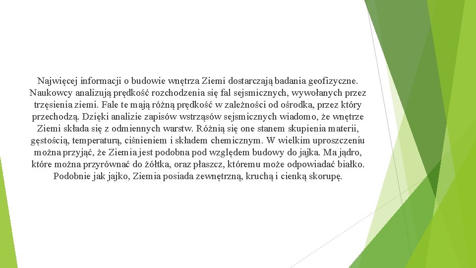 Najwięcej informacji o budowie wnętrza Ziemi dostarczają badania geofizyczne. Naukowcy analizują prędkość rozchodzenia się