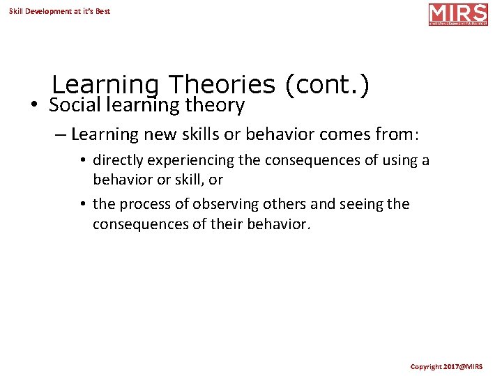 Skill Development at it’s Best Learning Theories (cont. ) • Social learning theory –