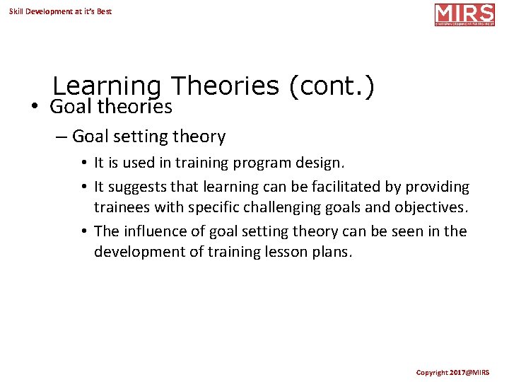 Skill Development at it’s Best Learning Theories (cont. ) • Goal theories – Goal