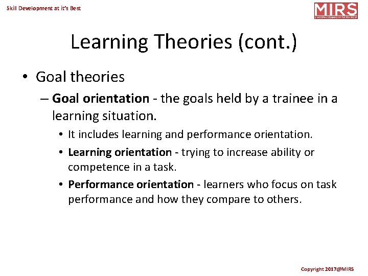 Skill Development at it’s Best Learning Theories (cont. ) • Goal theories – Goal