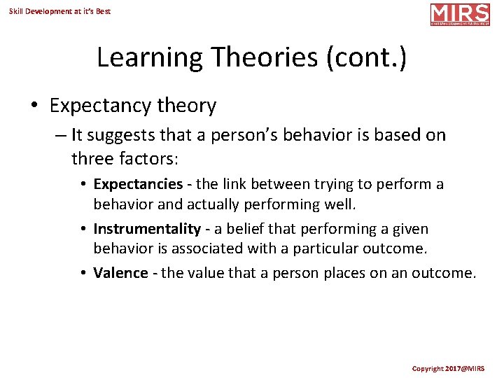 Skill Development at it’s Best Learning Theories (cont. ) • Expectancy theory – It