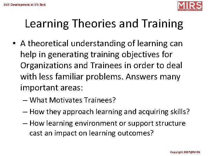 Skill Development at it’s Best Learning Theories and Training • A theoretical understanding of