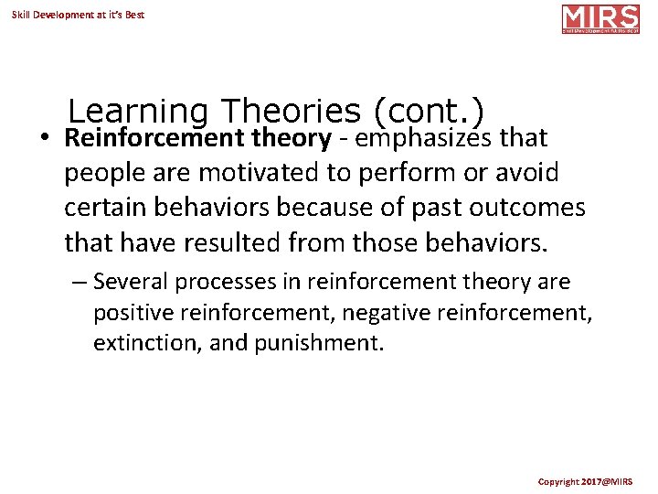 Skill Development at it’s Best Learning Theories (cont. ) • Reinforcement theory - emphasizes