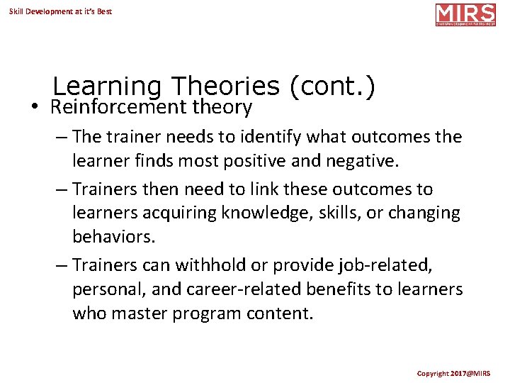 Skill Development at it’s Best Learning Theories (cont. ) • Reinforcement theory – The