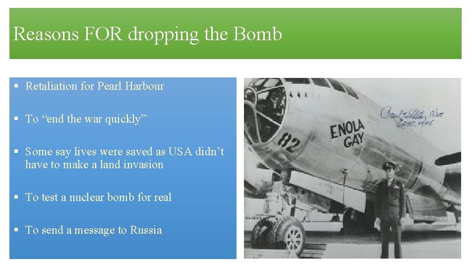 Reasons FOR dropping the Bomb § Retaliation for Pearl Harbour § To “end the