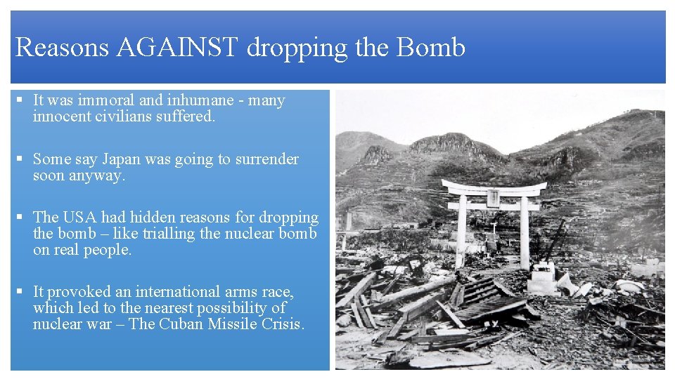 Reasons AGAINST dropping the Bomb § It was immoral and inhumane - many innocent