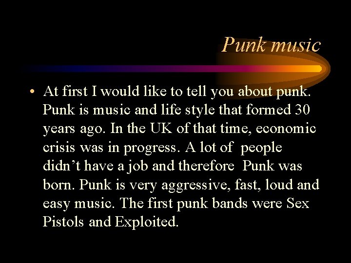 Punk music • At first I would like to tell you about punk. Punk