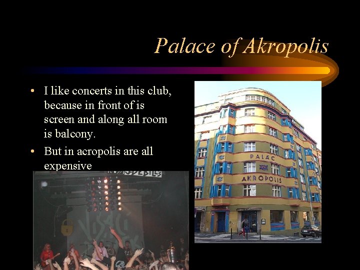 Palace of Akropolis • I like concerts in this club, because in front of