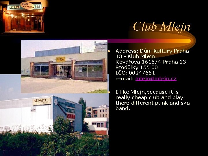 Club Mlejn • Address: Dům kultury Praha 13 - Klub Mlejn Kovářova 1615/4 Praha