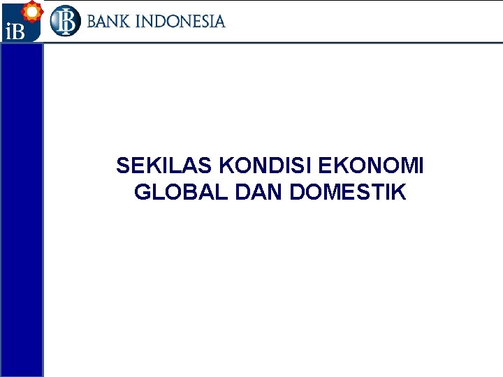 2 SEKILAS KONDISI EKONOMI GLOBAL DAN DOMESTIK 