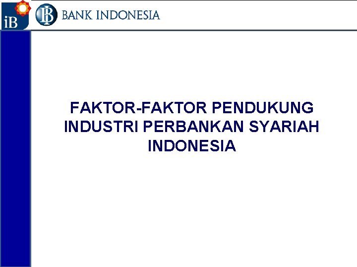 22 FAKTOR-FAKTOR PENDUKUNG INDUSTRI PERBANKAN SYARIAH INDONESIA 