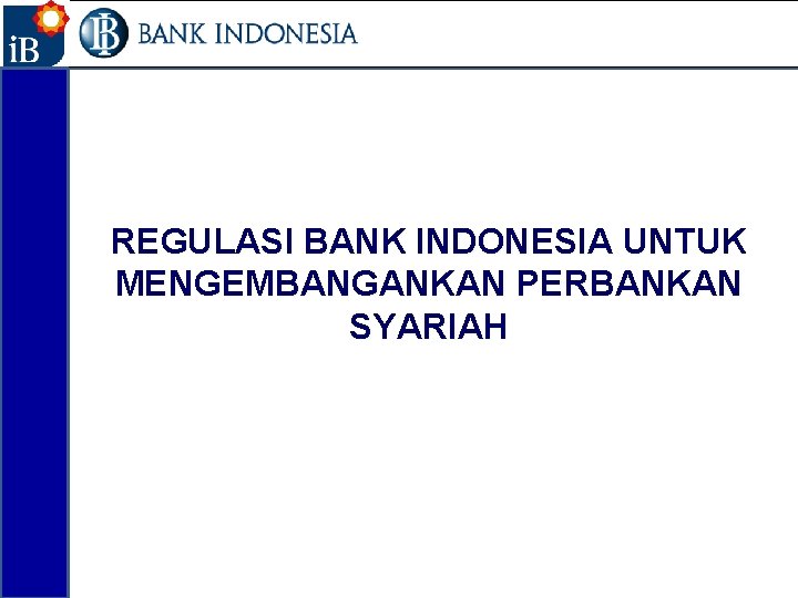 25 REGULASI BANK INDONESIA UNTUK MENGEMBANGANKAN PERBANKAN SYARIAH 