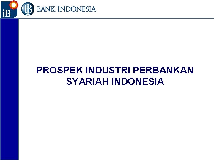 37 PROSPEK INDUSTRI PERBANKAN SYARIAH INDONESIA 