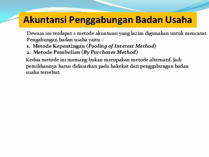 Akuntansi Penggabungan Badan Usaha Dewasa ini terdapat 2 metode akuntansi yang lazim digunakan untuk