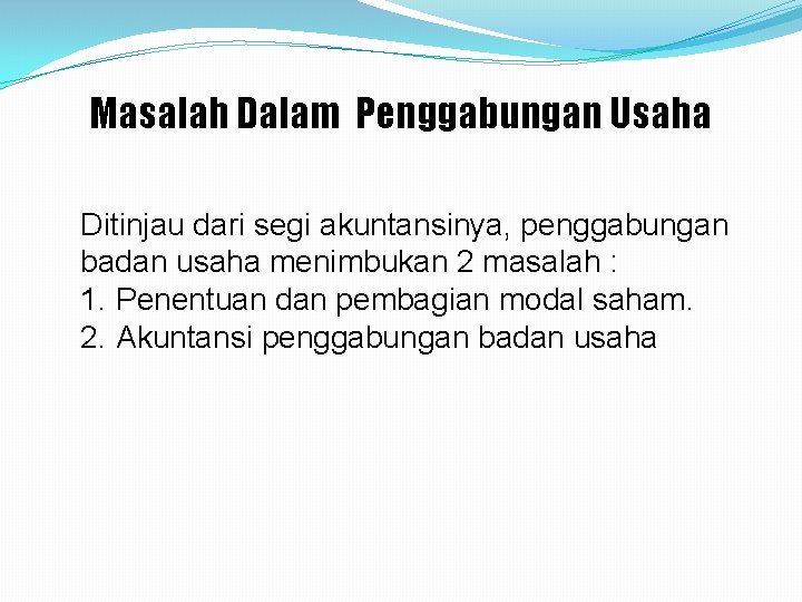 Masalah Dalam Penggabungan Usaha Ditinjau dari segi akuntansinya, penggabungan badan usaha menimbukan 2 masalah