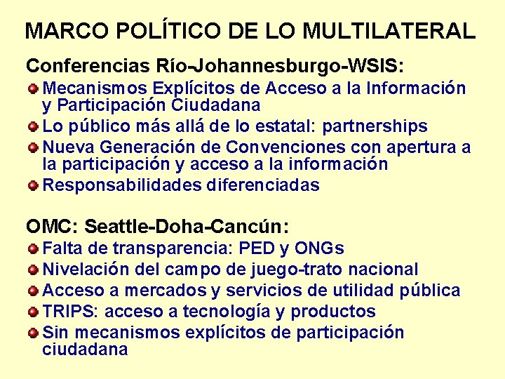 MARCO POLÍTICO DE LO MULTILATERAL Conferencias Río-Johannesburgo-WSIS: Mecanismos Explícitos de Acceso a la Información