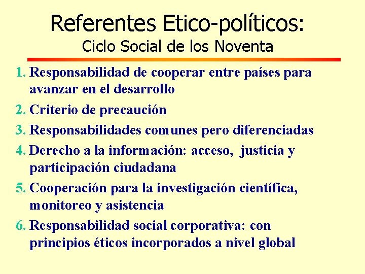 Referentes Etico-políticos: Ciclo Social de los Noventa 1. Responsabilidad de cooperar entre países para