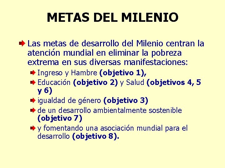 METAS DEL MILENIO Las metas de desarrollo del Milenio centran la atención mundial en