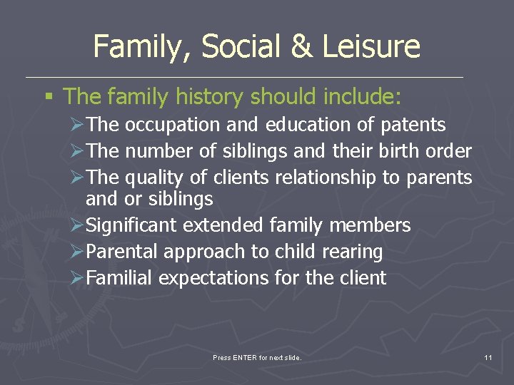 Family, Social & Leisure § The family history should include: ØThe occupation and education