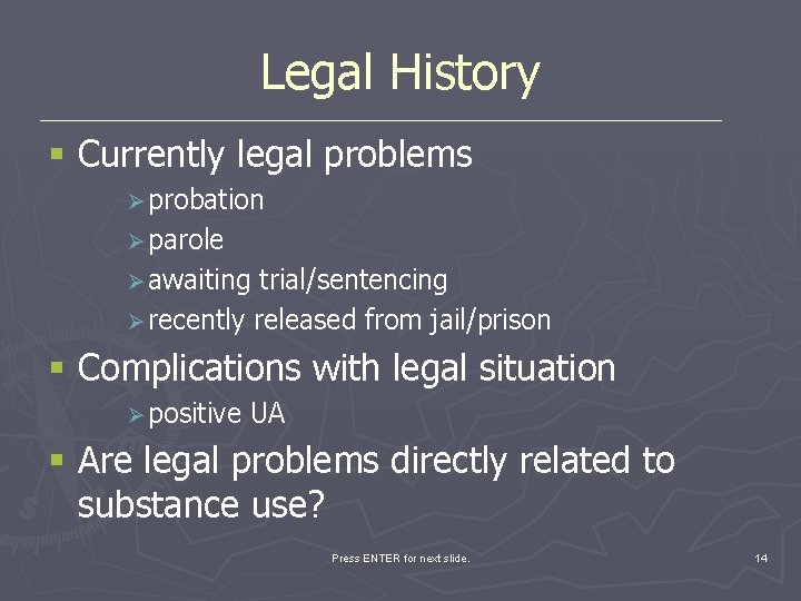 Legal History § Currently legal problems Ø probation Ø parole Ø awaiting trial/sentencing Ø