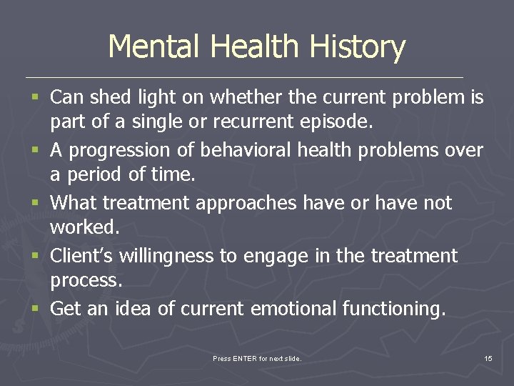 Mental Health History § Can shed light on whether the current problem is part
