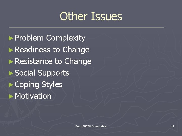 Other Issues ► Problem Complexity ► Readiness to Change ► Resistance to Change ►
