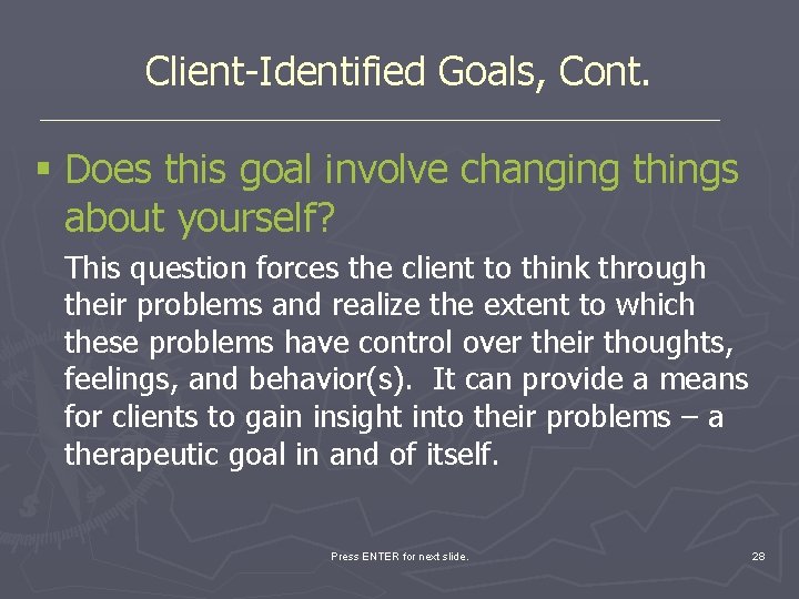 Client-Identified Goals, Cont. § Does this goal involve changing things about yourself? This question