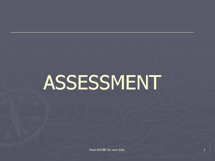 ASSESSMENT Press ENTER for next slide. 3 