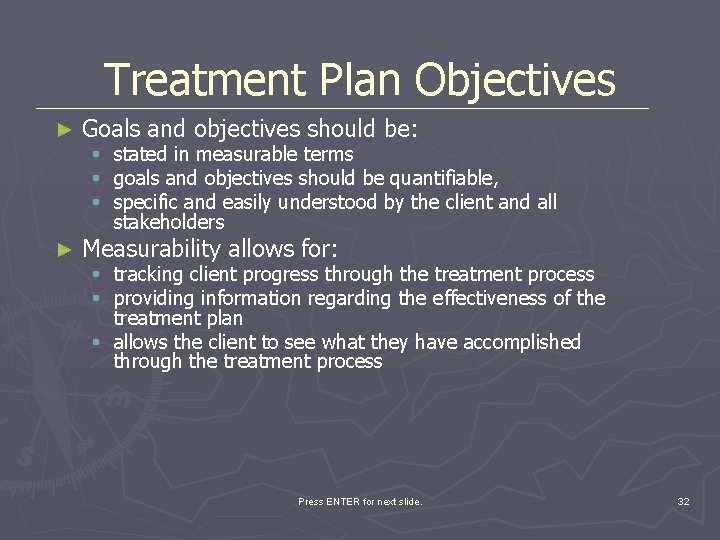 Treatment Plan Objectives ► Goals and objectives should be: ► Measurability allows for: §