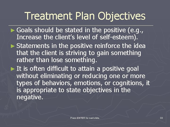 Treatment Plan Objectives ► Goals should be stated in the positive (e. g. ,