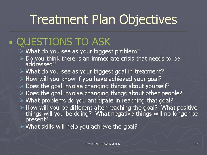 Treatment Plan Objectives § QUESTIONS TO ASK Ø What do you see as your