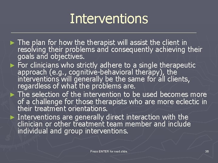 Interventions The plan for how therapist will assist the client in resolving their problems