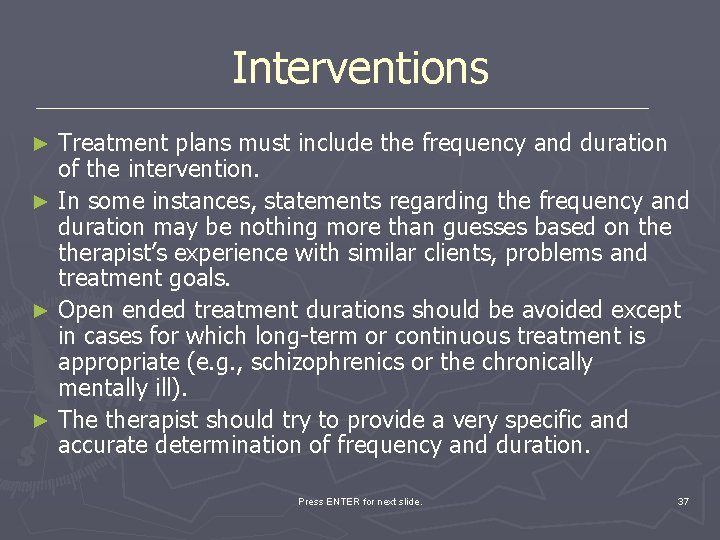 Interventions Treatment plans must include the frequency and duration of the intervention. ► In