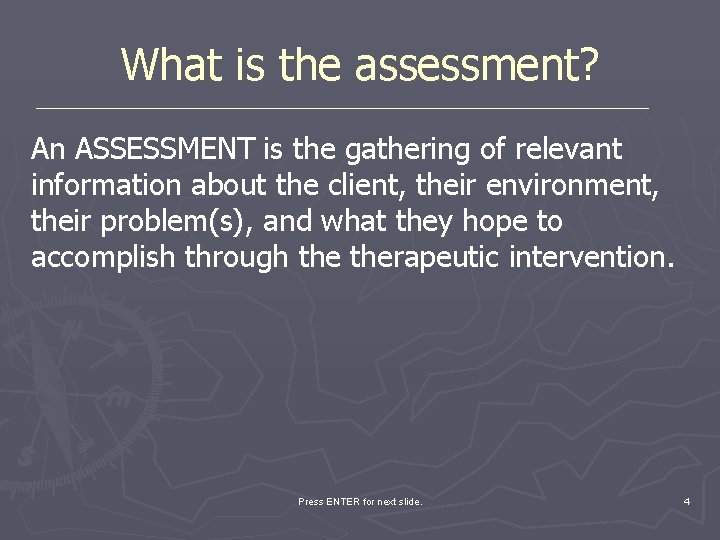 What is the assessment? An ASSESSMENT is the gathering of relevant information about the