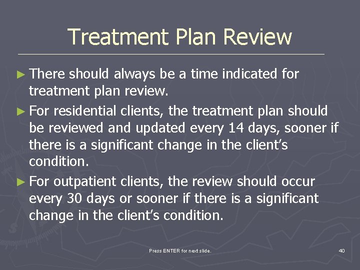 Treatment Plan Review ► There should always be a time indicated for treatment plan
