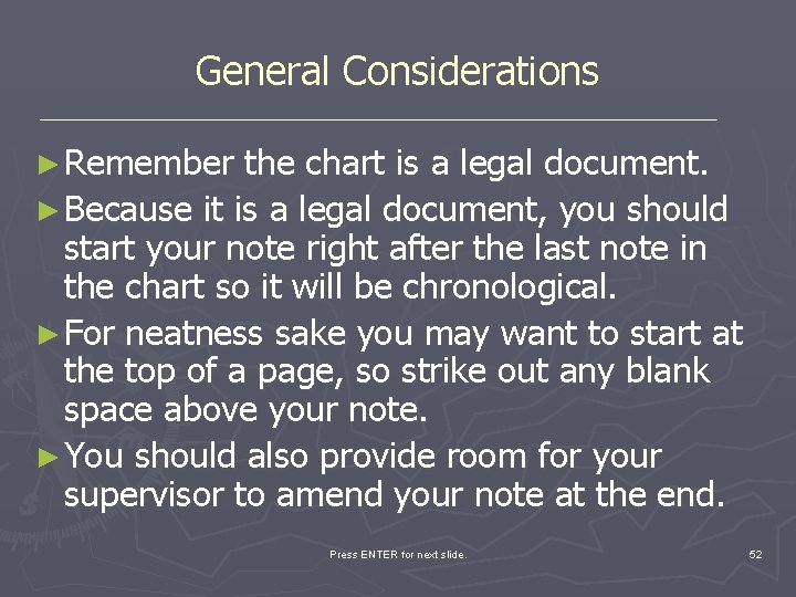 General Considerations ► Remember the chart is a legal document. ► Because it is