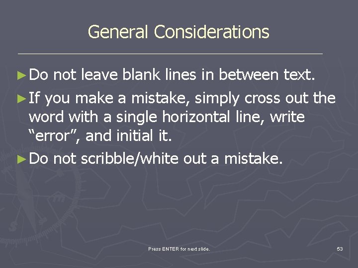 General Considerations ► Do not leave blank lines in between text. ► If you