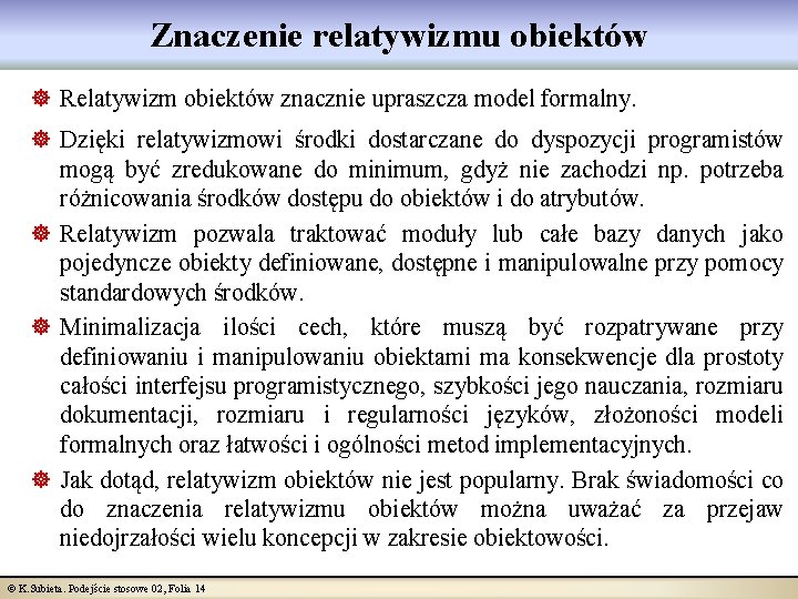 Znaczenie relatywizmu obiektów ] Relatywizm obiektów znacznie upraszcza model formalny. ] Dzięki relatywizmowi środki