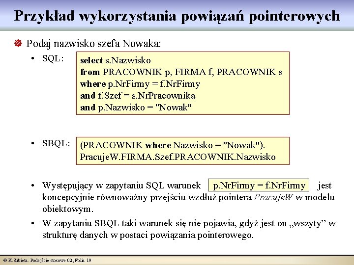 Przykład wykorzystania powiązań pointerowych ] Podaj nazwisko szefa Nowaka: • SQL: select s. Nazwisko