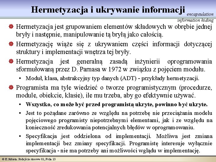 Hermetyzacja i ukrywanie informacji encapsulation information hiding ] Hermetyzacja jest grupowaniem elementów składowych w