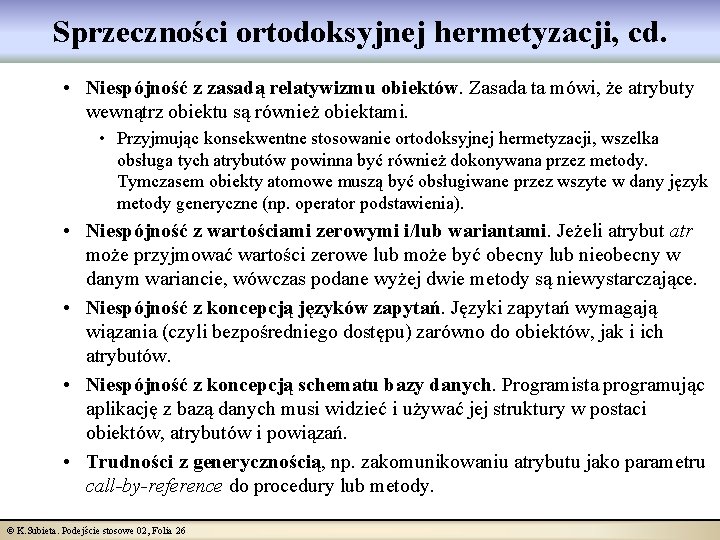 Sprzeczności ortodoksyjnej hermetyzacji, cd. • Niespójność z zasadą relatywizmu obiektów. Zasada ta mówi, że