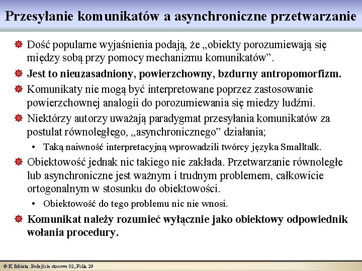 Przesyłanie komunikatów a asynchroniczne przetwarzanie ] Dość popularne wyjaśnienia podają, że „obiekty porozumiewają się