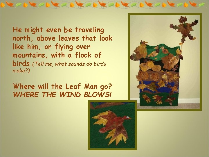 He might even be traveling north, above leaves that look like him, or flying