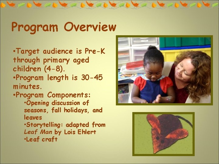 Program Overview • Target audience is Pre-K through primary aged children (4 -8). •