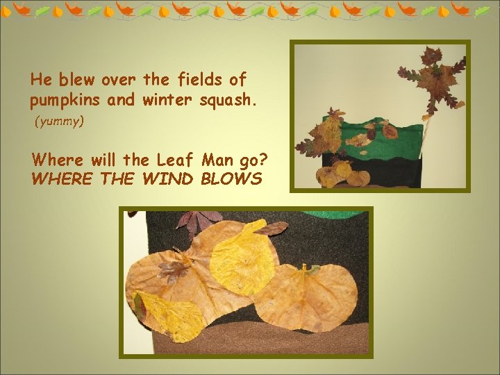 He blew over the fields of pumpkins and winter squash. (yummy) Where will the